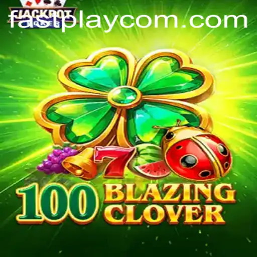 100BlazingClover: The New Sensation in FASTPLAY Gaming